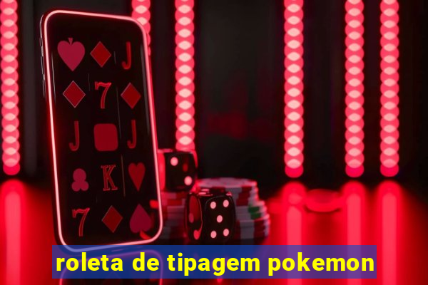 roleta de tipagem pokemon